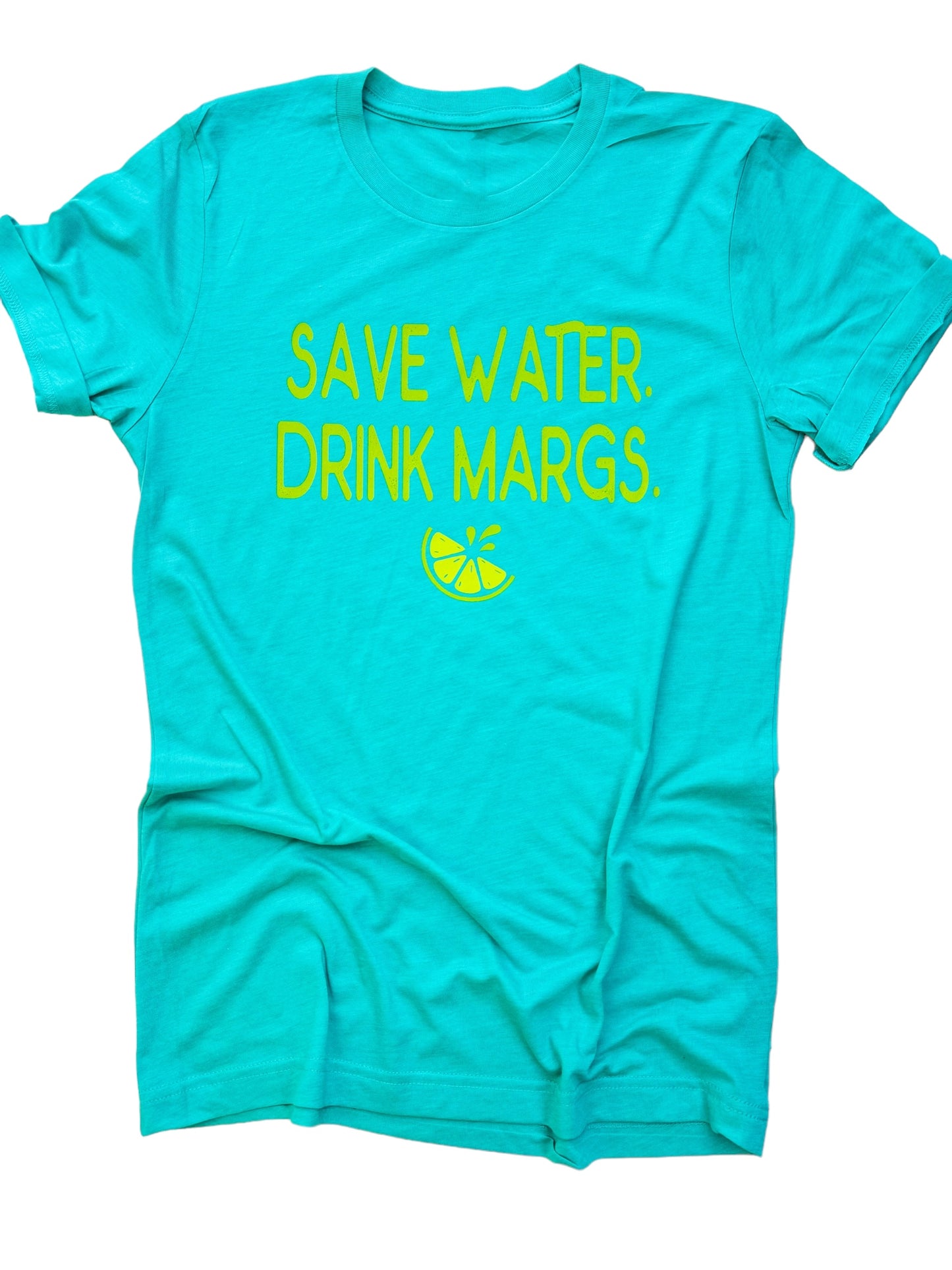 Save water, Drink Margs