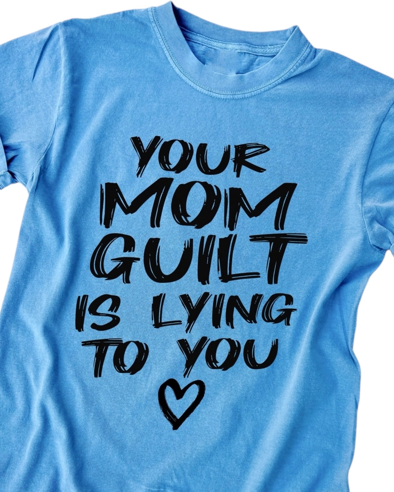Your Mom Guilt is Lying to you - YOU PICK SHIRT COLOR