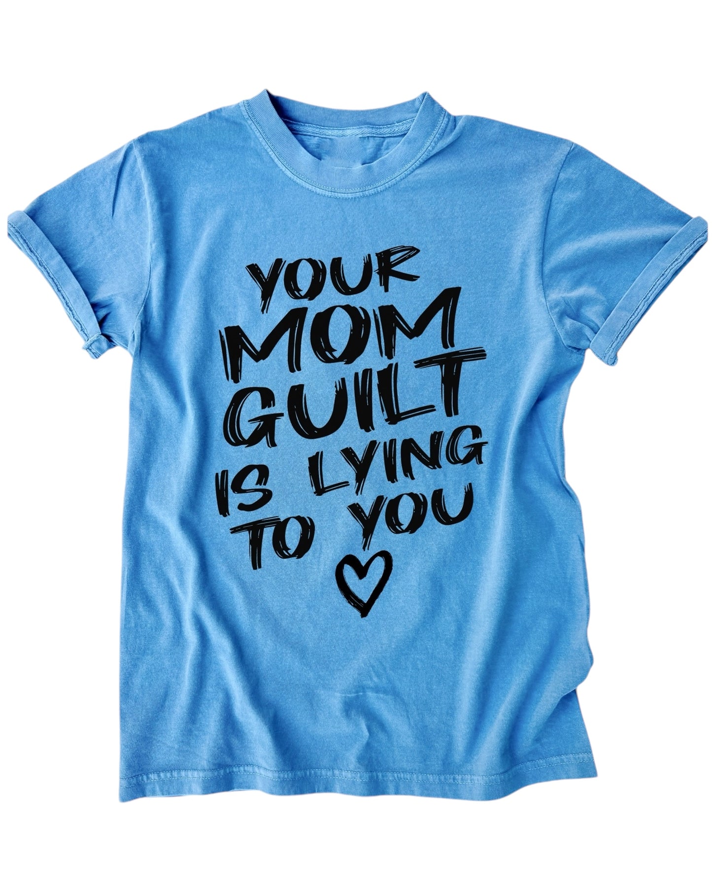 Your Mom Guilt is Lying to you - YOU PICK SHIRT COLOR