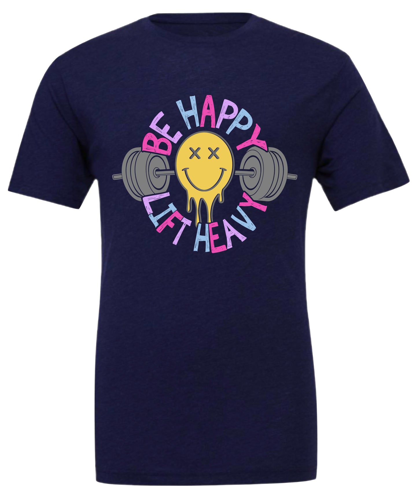 Be Happy Lift Heavy
