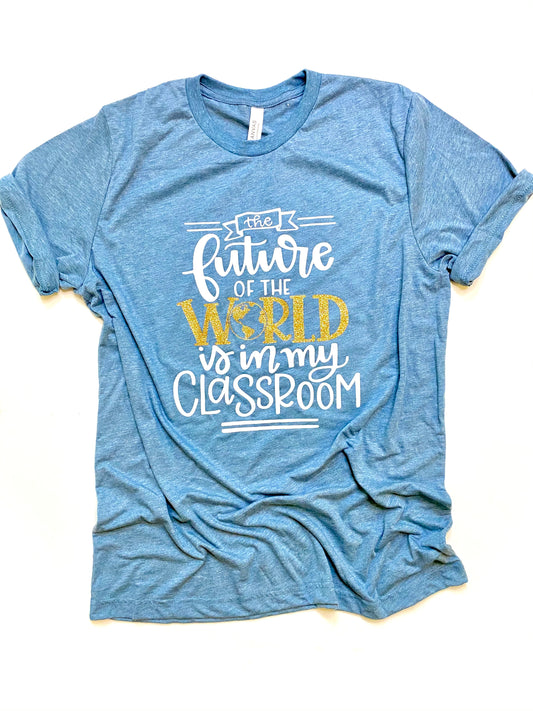 The future of the world is in my classroom