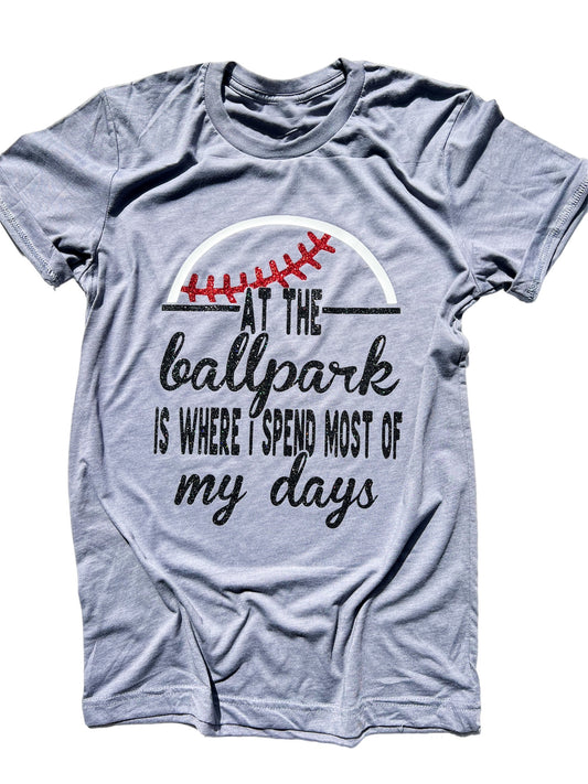 At the ballpark is where I spend most of my days